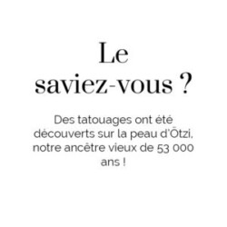 La saviez-vous ? Des tatouages ont été découverts sur la peau d'Ötzi, notre ancètre vieux de 53 000 ans ! La saviez-vous ? Des tatouages ont été découverts sur la peau d'Ötzi, notre ancètre vieux de 53 000 ans !